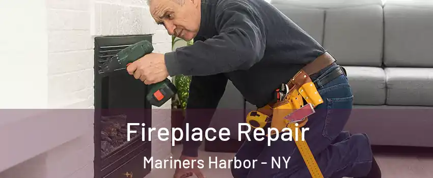 Fireplace Repair Mariners Harbor - NY