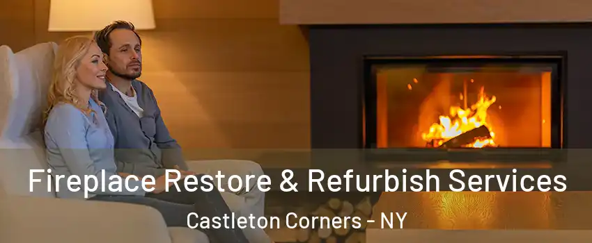 Fireplace Restore & Refurbish Services Castleton Corners - NY