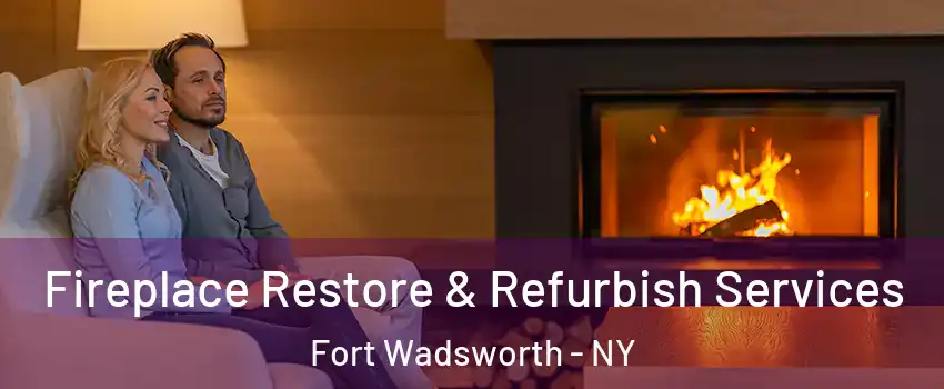 Fireplace Restore & Refurbish Services Fort Wadsworth - NY