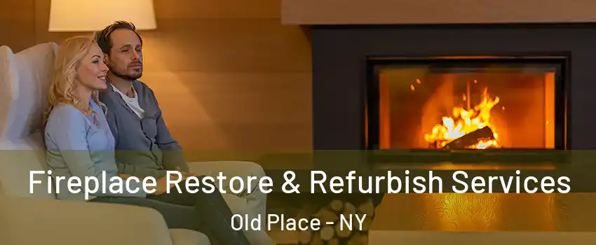 Fireplace Restore & Refurbish Services Old Place - NY