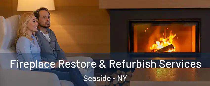 Fireplace Restore & Refurbish Services Seaside - NY