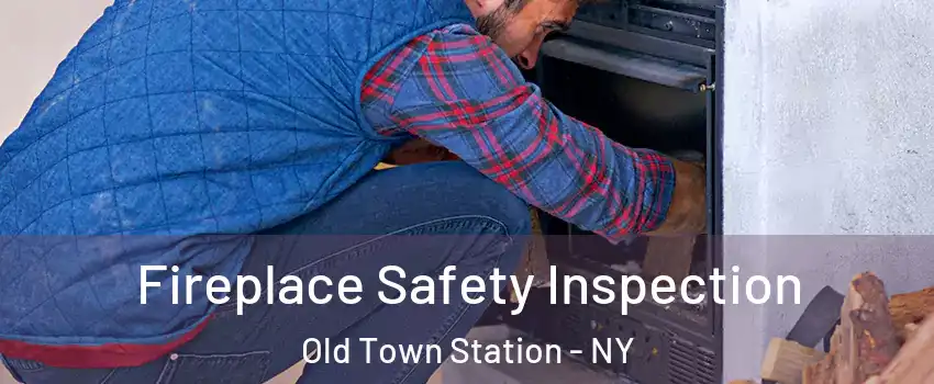 Fireplace Safety Inspection Old Town Station - NY