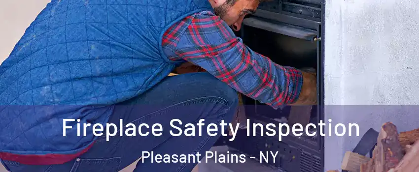 Fireplace Safety Inspection Pleasant Plains - NY