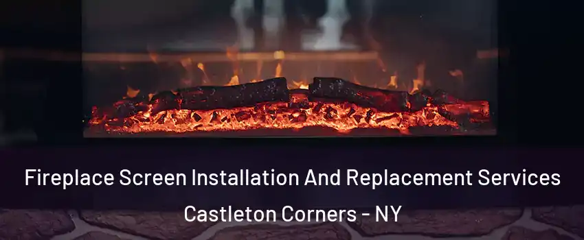 Fireplace Screen Installation And Replacement Services Castleton Corners - NY