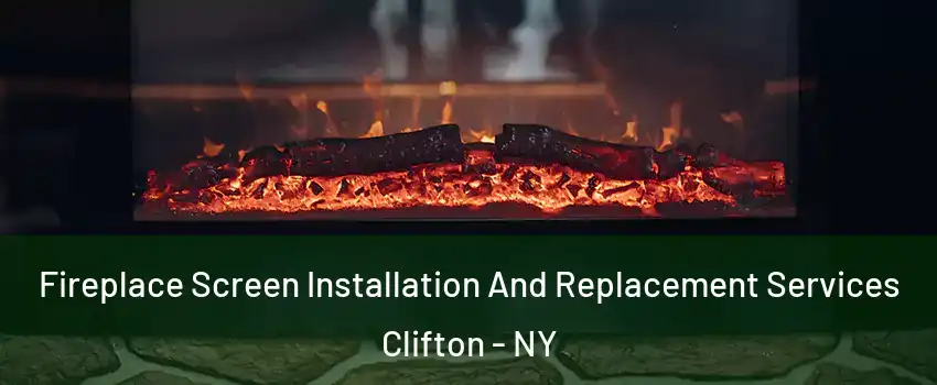 Fireplace Screen Installation And Replacement Services Clifton - NY