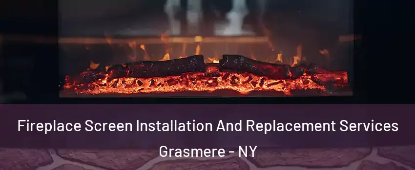 Fireplace Screen Installation And Replacement Services Grasmere - NY