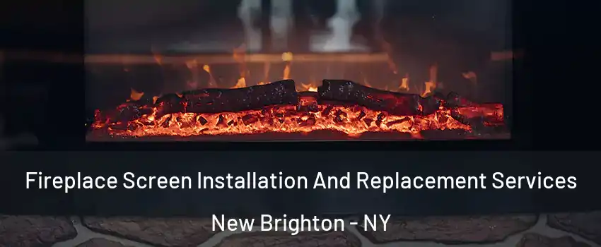 Fireplace Screen Installation And Replacement Services New Brighton - NY