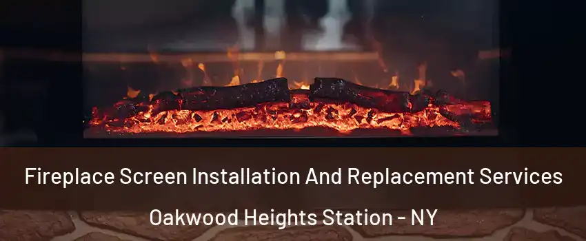 Fireplace Screen Installation And Replacement Services Oakwood Heights Station - NY