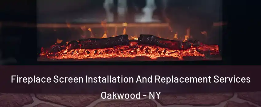 Fireplace Screen Installation And Replacement Services Oakwood - NY