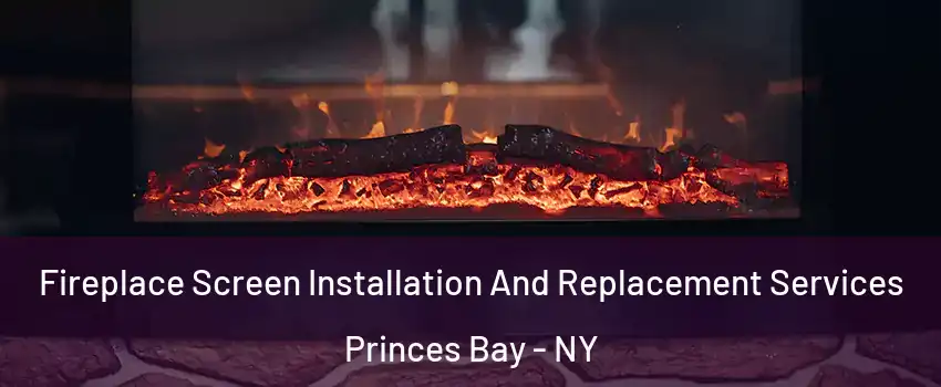 Fireplace Screen Installation And Replacement Services Princes Bay - NY