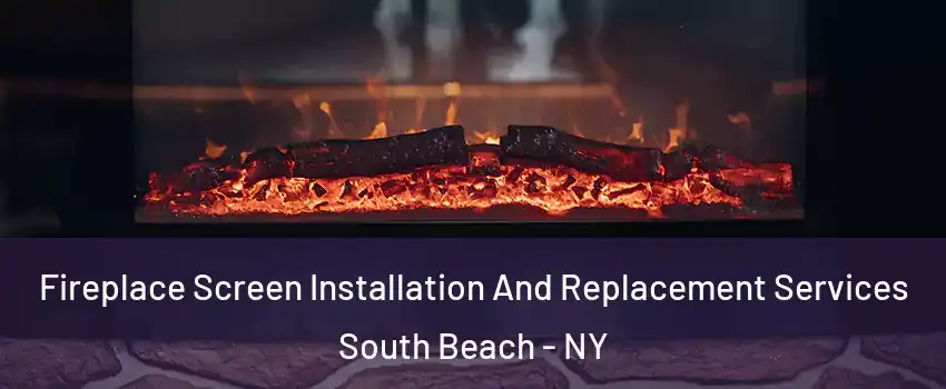 Fireplace Screen Installation And Replacement Services South Beach - NY