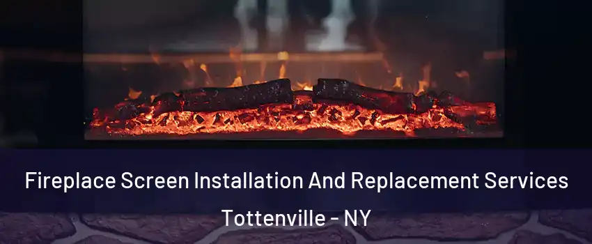 Fireplace Screen Installation And Replacement Services Tottenville - NY