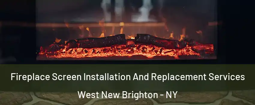 Fireplace Screen Installation And Replacement Services West New Brighton - NY