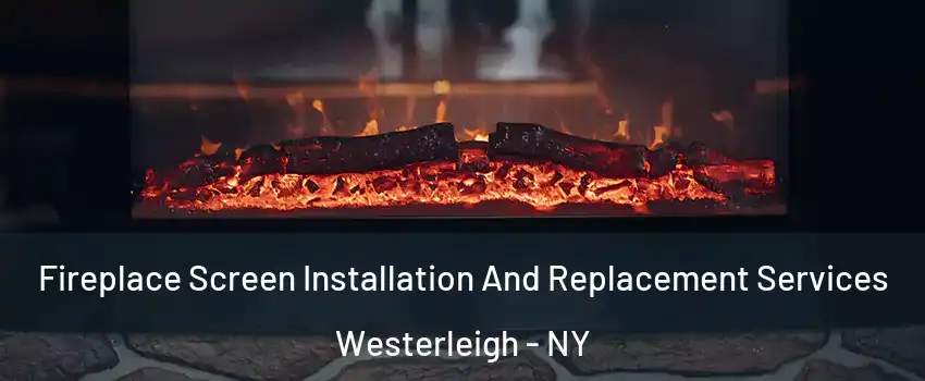 Fireplace Screen Installation And Replacement Services Westerleigh - NY