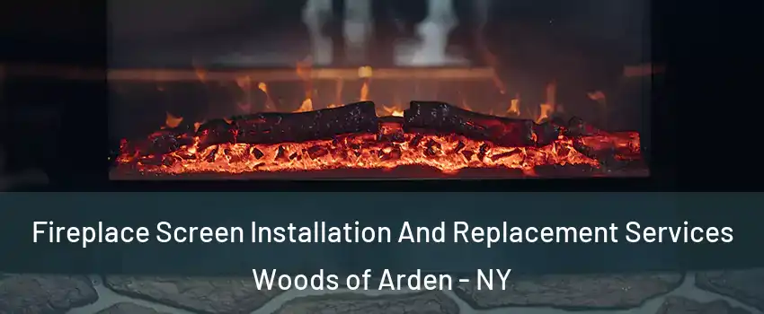 Fireplace Screen Installation And Replacement Services Woods of Arden - NY