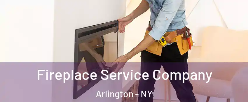 Fireplace Service Company Arlington - NY