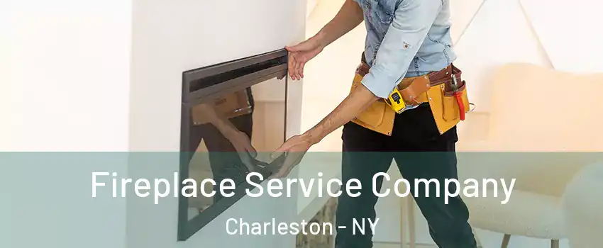 Fireplace Service Company Charleston - NY