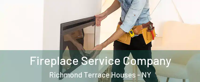 Fireplace Service Company Richmond Terrace Houses - NY