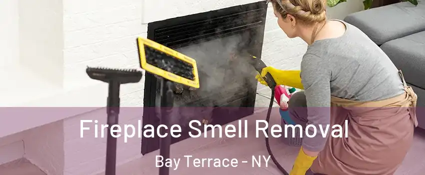 Fireplace Smell Removal Bay Terrace - NY