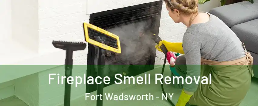 Fireplace Smell Removal Fort Wadsworth - NY