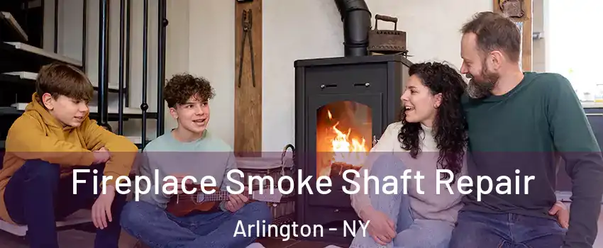 Fireplace Smoke Shaft Repair Arlington - NY