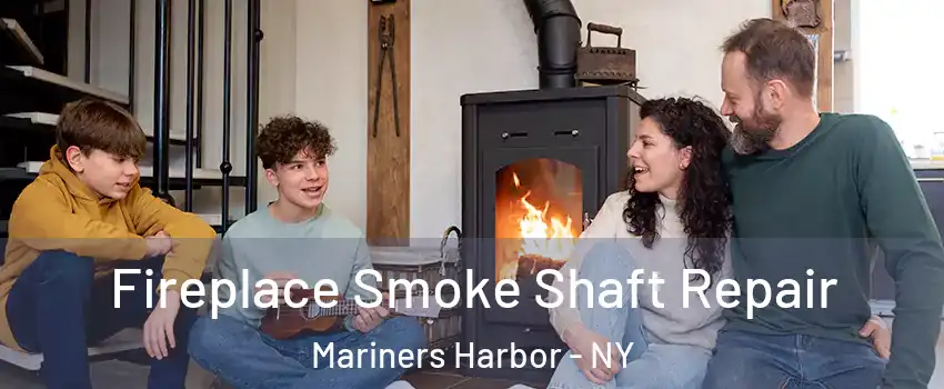 Fireplace Smoke Shaft Repair Mariners Harbor - NY