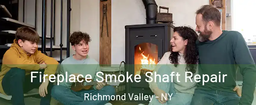 Fireplace Smoke Shaft Repair Richmond Valley - NY