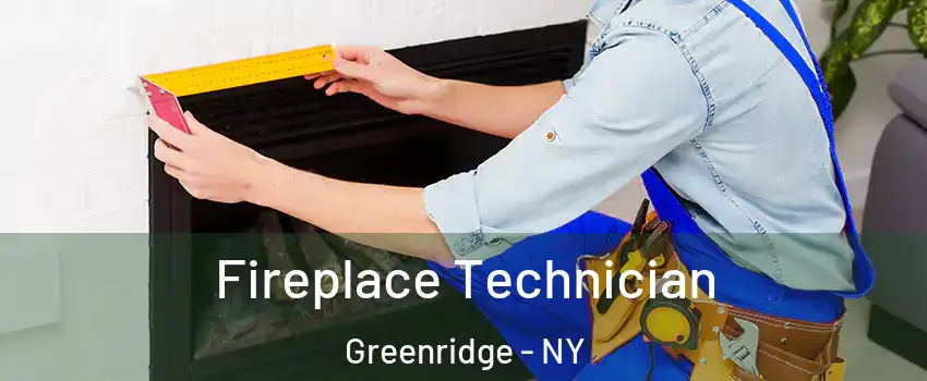 Fireplace Technician Greenridge - NY