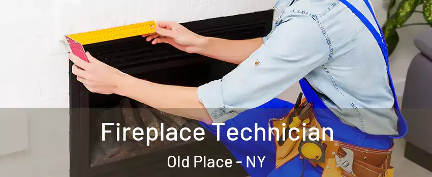 Fireplace Technician Old Place - NY