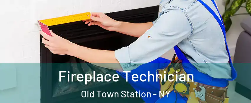 Fireplace Technician Old Town Station - NY