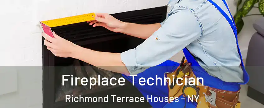 Fireplace Technician Richmond Terrace Houses - NY