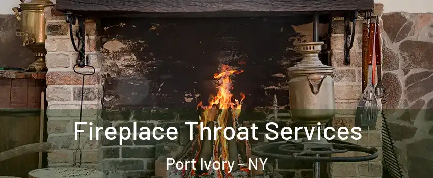 Fireplace Throat Services Port Ivory - NY