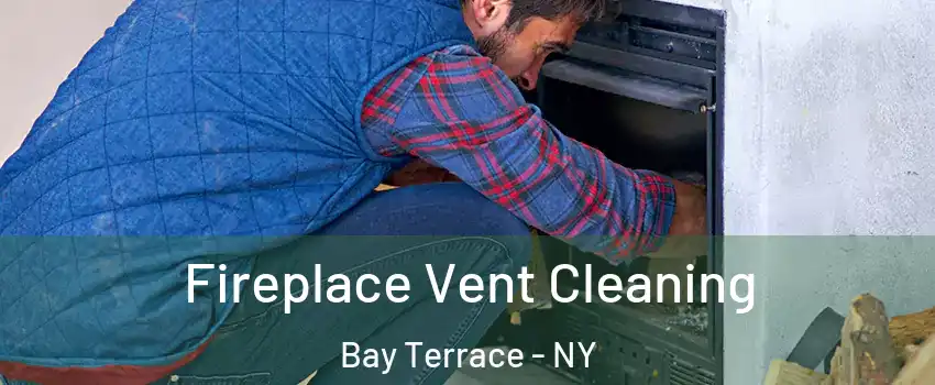 Fireplace Vent Cleaning Bay Terrace - NY