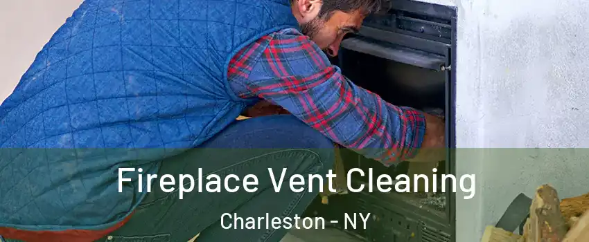 Fireplace Vent Cleaning Charleston - NY