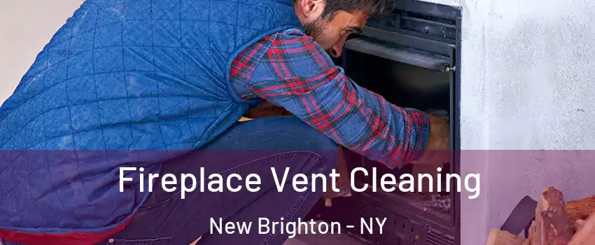 Fireplace Vent Cleaning New Brighton - NY