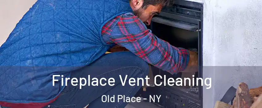 Fireplace Vent Cleaning Old Place - NY