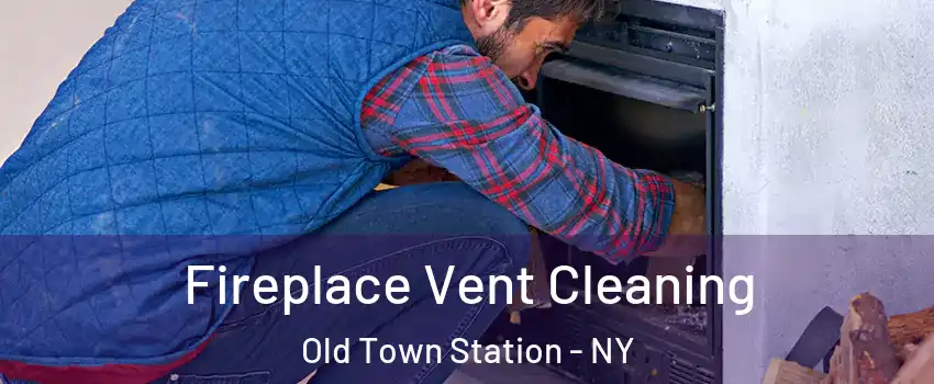 Fireplace Vent Cleaning Old Town Station - NY