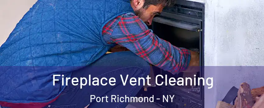 Fireplace Vent Cleaning Port Richmond - NY