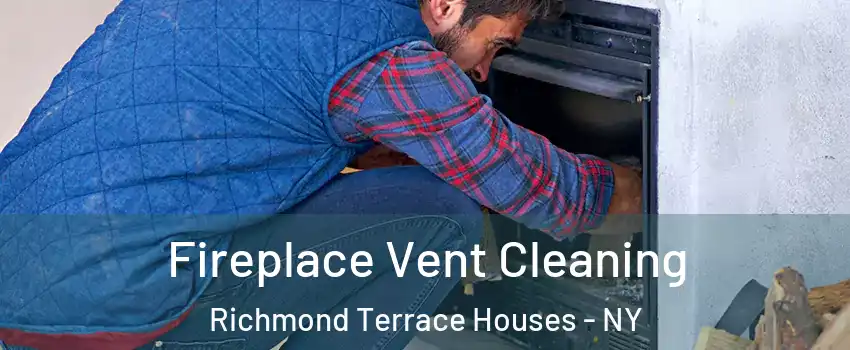 Fireplace Vent Cleaning Richmond Terrace Houses - NY