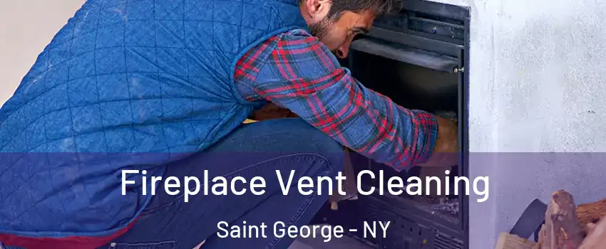 Fireplace Vent Cleaning Saint George - NY