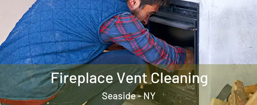 Fireplace Vent Cleaning Seaside - NY