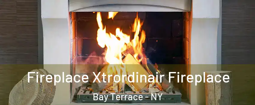 Fireplace Xtrordinair Fireplace Bay Terrace - NY