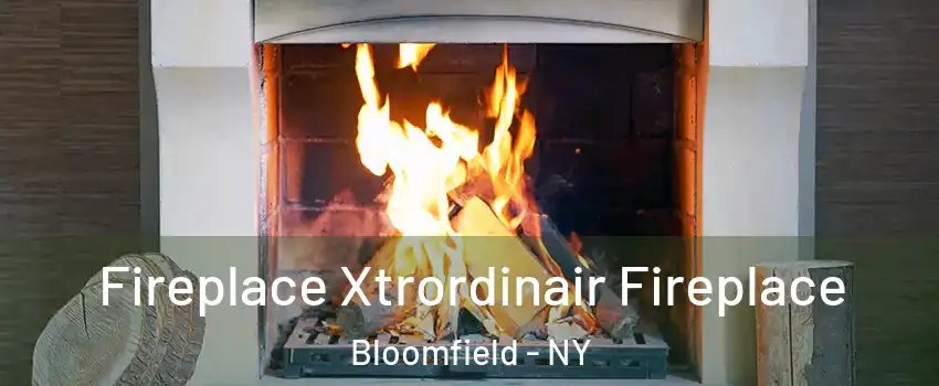 Fireplace Xtrordinair Fireplace Bloomfield - NY