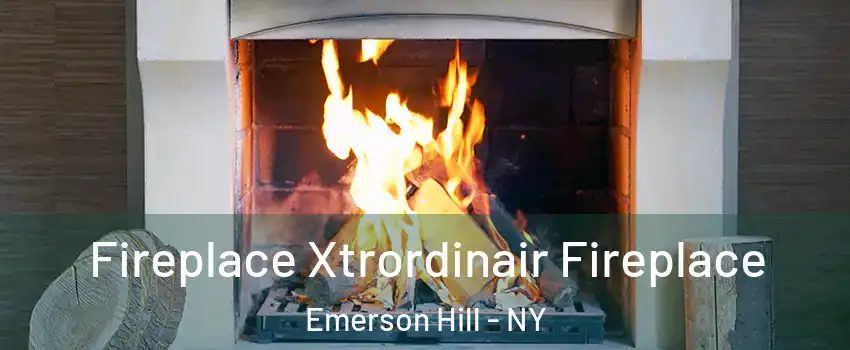 Fireplace Xtrordinair Fireplace Emerson Hill - NY