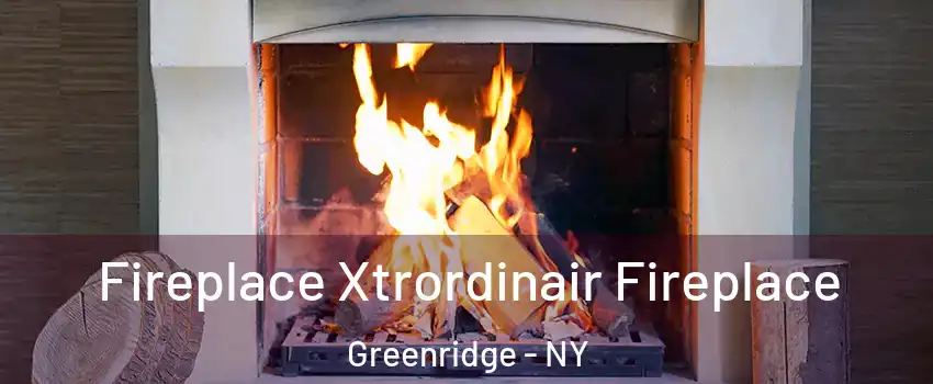 Fireplace Xtrordinair Fireplace Greenridge - NY