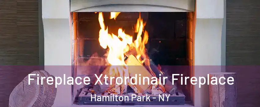 Fireplace Xtrordinair Fireplace Hamilton Park - NY