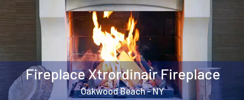 Fireplace Xtrordinair Fireplace Oakwood Beach - NY