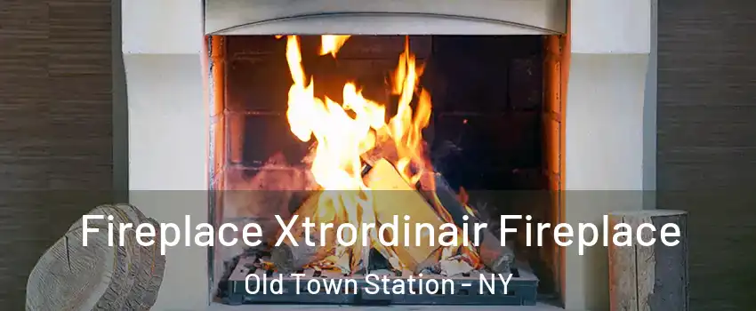 Fireplace Xtrordinair Fireplace Old Town Station - NY