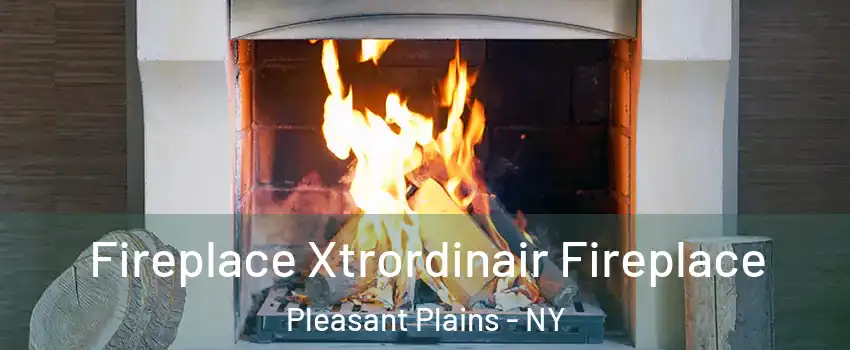 Fireplace Xtrordinair Fireplace Pleasant Plains - NY