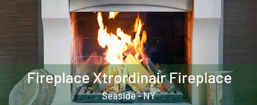 Fireplace Xtrordinair Fireplace Seaside - NY